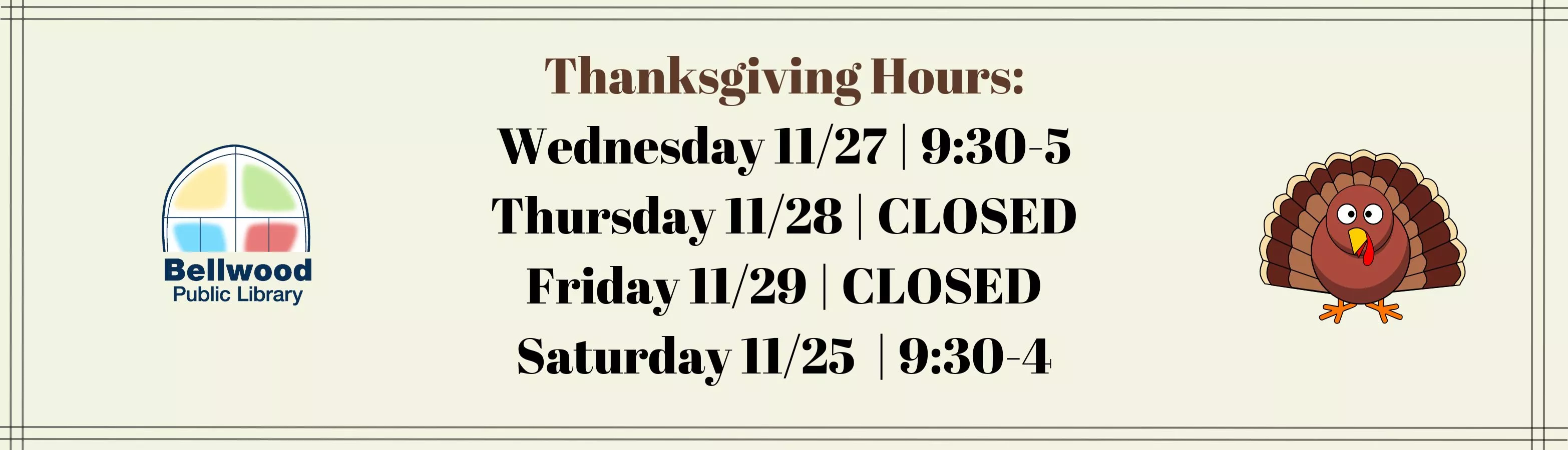 A beige banner stating our Thanksgiving hours. Wednesday 9:30-5, Thursday and Friday closed, Saturday 9:30-4.